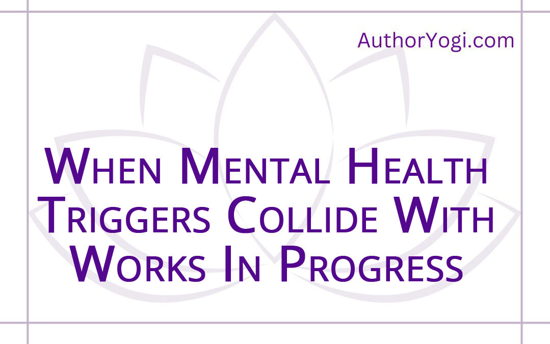 When Mental Health Triggers Collide With Your Writing