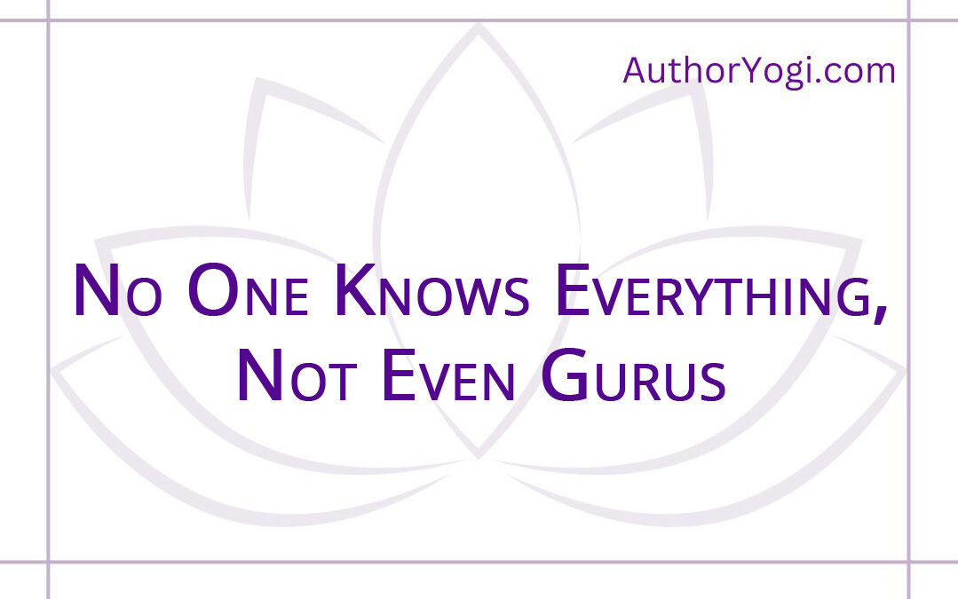 No One Knows Everything, Not Even Gurus